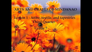 Grade 7 3rd Quarter Lesson 1 : Arts and Crafts of Mindanao (Attire, textiles, tapestries)