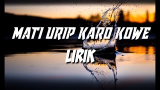 MATI URIP KARO KOWE LIRIK - VERSI KOPLO