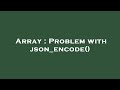 Array : Problem with json_encode()