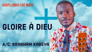 GLOIRE À DIEU | BRANHAM KABEYA [ GOSPELCROSS LIVE MUSIC ]