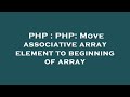 PHP : PHP: Move associative array element to beginning of array