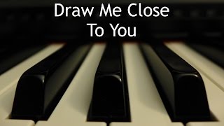 Draw Me Close to You - piano instrumental cover with lyrics
