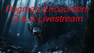 Dogman Encounters Q \u0026 A Livestream - Episode 541