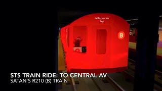 STS Train Ride: To Central Av |Satan’s R210 (B) Train|