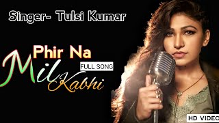 Phir Na Milen Kabhi ( Lyrics )| Tulsi Kumar | T-Series Acoustics | Love Song 2021💞💔💞💞💞💔