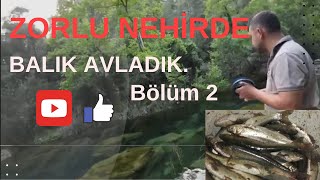 ZORLU NEHİRDE BALIK AVLAMAK. Bölüm 2