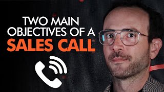 Two Main Objectives of a Sales Call and How To Start a Sales Call With Any Prospect To Close BETTER