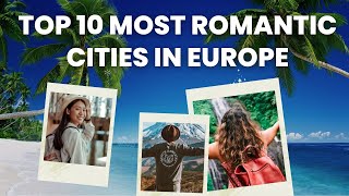 Top 10 Most Romantic Cities in Europe.
