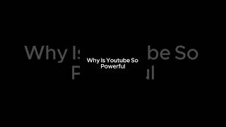 Why Youtube so Powerful