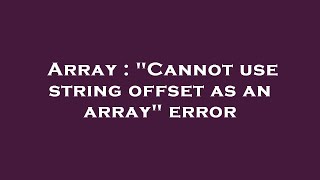 Array : "Cannot use string offset as an array" error