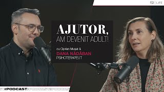 Ajutor, am devenit adult! - Podcast Psihoterapeut Dana Nădăban