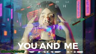 YOU AND ME(SLOWED+REVERB) | Shubh | EP :- LEO |