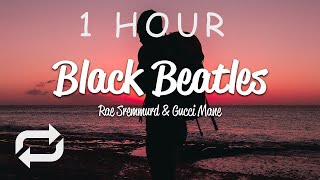 [1 HOUR 🕐 ] Rae Sremmurd - Black Beatles (Lyrics) ft Gucci Mane