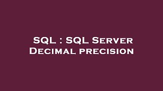 SQL : SQL Server Decimal precision
