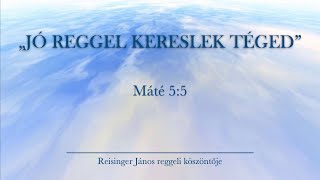 Reggeli köszöntő 2024. 12. 17. - Máté 5:5 - Reisinger János