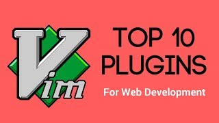 Top 10 Must Have VIM Plugins for Web Development