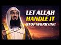Let Allah Handle It – Stop Worrying About What You Can’t Control | Mufti Menk