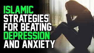 Islamic Strategies For Beating Depression and Anxiety | Dunia Shuaib