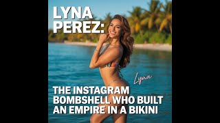 Lyna Perez: The Instagram Bombshell Who Built an Empire in a Bikini