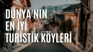 DÜNYA'NIN EN İYİ TURİSTİK KÖYLERİ / TÜRKİYE'DEN 2 KÖY VAR! | TURİZM GÜNLÜĞÜ