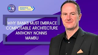 Why Banks Must Embrace Composable Architecture | Anthony Nonnis | Stockholm Fintech Week 2025