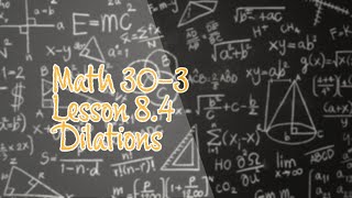 Math 30-3 Lesson 8.4 Dilations