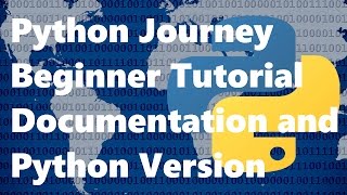 Python 3 Beginner Tutorial/Journey 4 How to use Python Documentation and Your Python Version