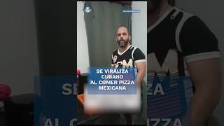 Así fue la viral reacción de un cubano al probar por primera vez una pizza mexicana #shorts