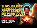 SAINT MICHEL ARCHANGE | SI VOUS LISEZ CE MESSAGE, CETTE PRIÈRE EST POUR VOUS - FAITES-LE ET VOYEZ