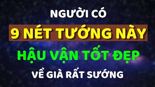 Cổ Nhân Dạy: Người Có Hậu Vận Tốt Đẹp Thường Có 9 NÉT TƯỚNG Này | Trí Tuệ Hiền Triết