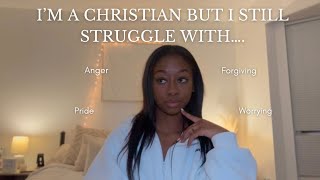 Things that I STILL STRUGGLE with as a Christian