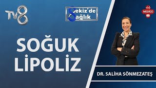 Soğuk Lipoliz | Dr. Saliha Sönmezateş | 8'de Sağlık