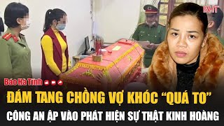 Đám tang chồng vợ khóc “quá to”, công an ập vào phát hiện sự thật kinh hoàng