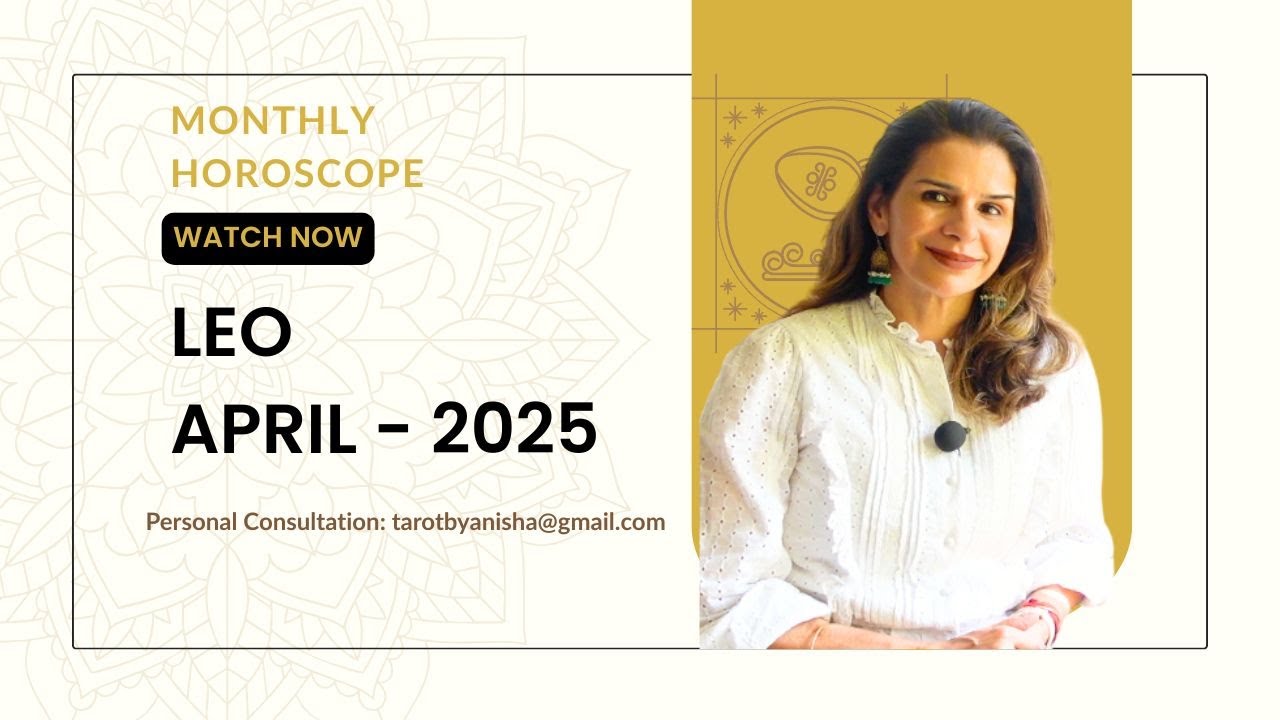 Leo April 2025 Monthly Astrology Horoscope Tarot By Anisha Youtube