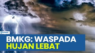 PERINGATAN DINI BESOK RABU 22 JANUARI 2025, INFO BMKG WASPADA HUJAN LEBAT