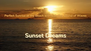 SUNSET DREAMS. Perfect Sunrise at the Beach with Calming Sound of Waves