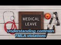 Understanding common FMLA violations An Overview of FMLA Leave Rules