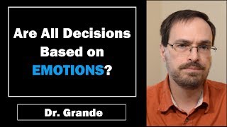 Are All Decisions Based on Emotions? | Emotion vs. Cognition in Decision-making