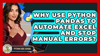 Why Use Python Pandas To Automate Excel And Stop Manual Errors? - Python Code School