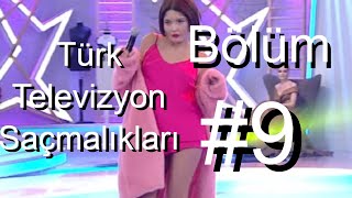Türk Televizyon Saçmalıkları #9