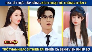 Bác Sĩ Thực Tập Bỗng Kích Hoạt Hệ Thống Thần Y, Trở Thành Bác Sĩ Thiên Tài Chữa Được Bách Bệnh