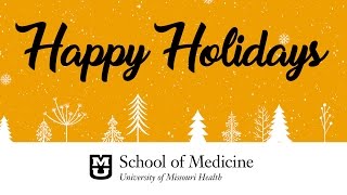 Happy Holidays from the MU School of Medicine