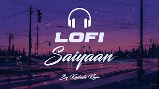 Saiyaan | Kailash Kher | Lofi | Suroorr-e-Ragh