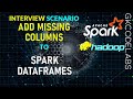 Add Missing Columns to Spark Dataframes | Spark Interview Scenario