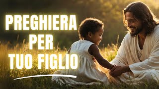 Preghiera Potente per Tuo Figlio | Per Protezione, Forza e Coraggio