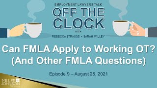 Can FMLA Apply To Someone Working Overtime? (& Other FMLA Questions). Ep 9-Lawyers Off The Clock