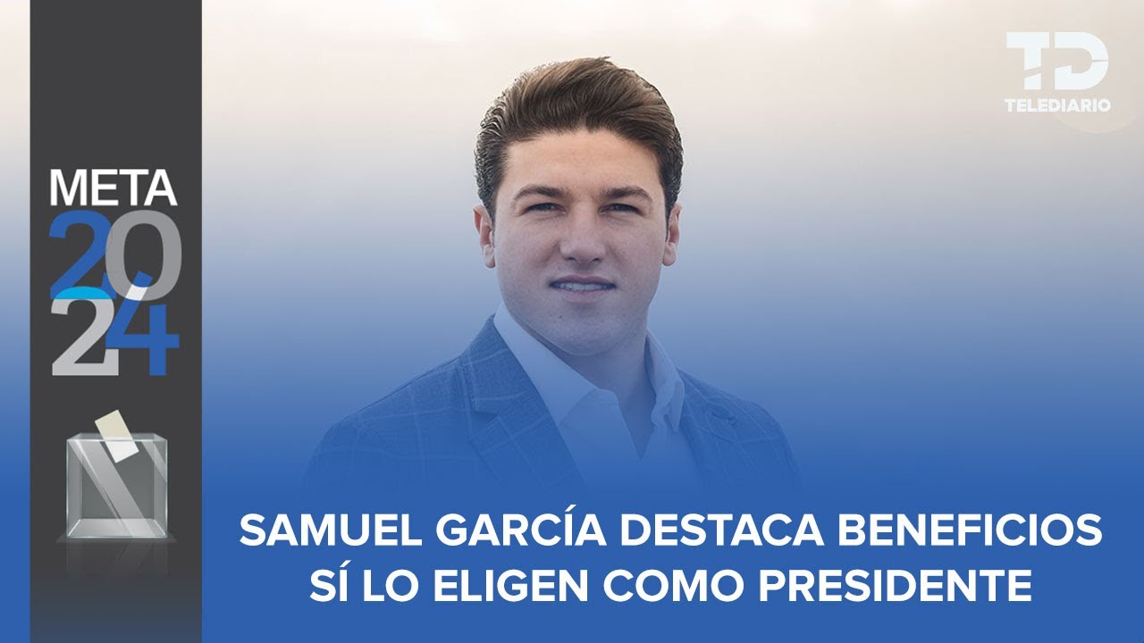 México Tiene La Oportunidad De Un Gobierno Nuevo: Samuel García En Caso ...