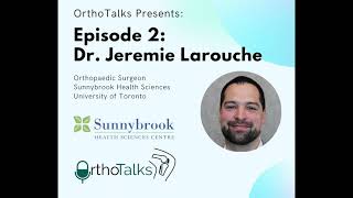 Episode 2 -Dr. Jeremie Larouche - University of Toronto Orthopaedics Program