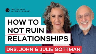 Good Relationships: The Gottman Method | Drs John & Julie Gottman | Ten Percent Happier & Dan Harris