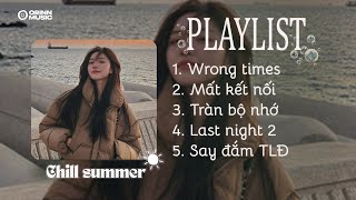 [Playlist] Wrong times, Mất kết nối, Tràn bộ nhớ | Tuyển tập bài hát cực chill ngày hè |